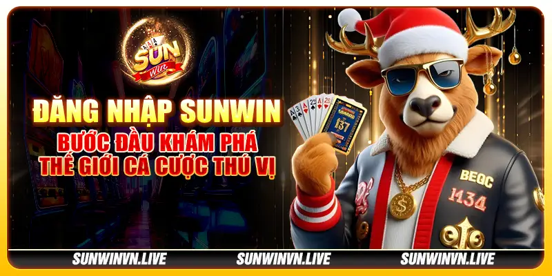 Đăng nhập Sunwin - Bước đầu khám phá thế giới cá cược thú vị