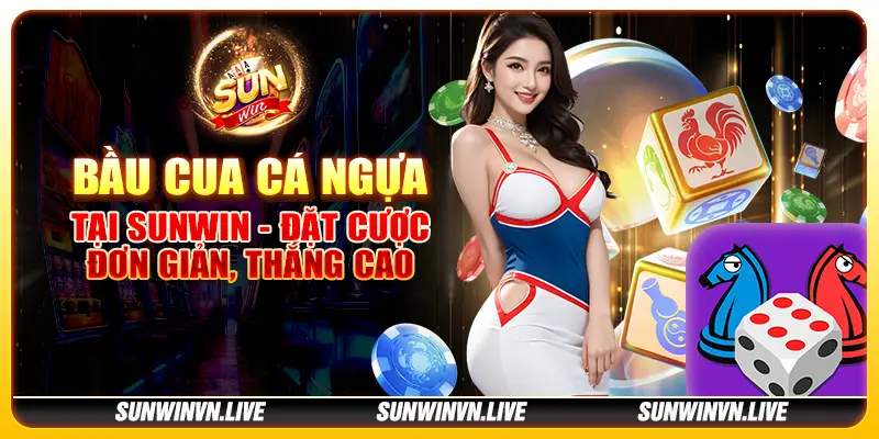 Bầu cua cá ngựa tại Sunwin - Đặt cược đơn giản, thắng cao