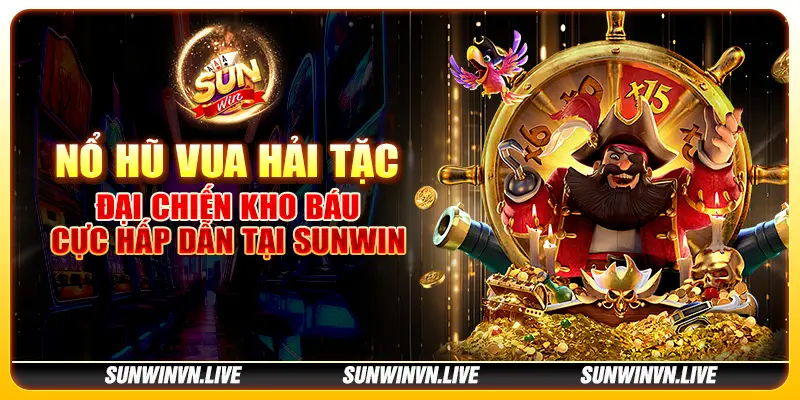 Nổ Hũ Vua Hải Tặc – Đại chiến kho báu cực hấp dẫn tại Sunwin