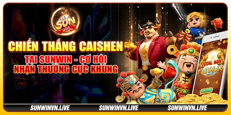 Chiến thắng Caishen tại Sunwin - Cơ hội nhận thưởng cực khủng