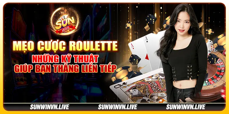 Mẹo cược Roulette - Những kỹ thuật giúp bạn thắng liên tiếp